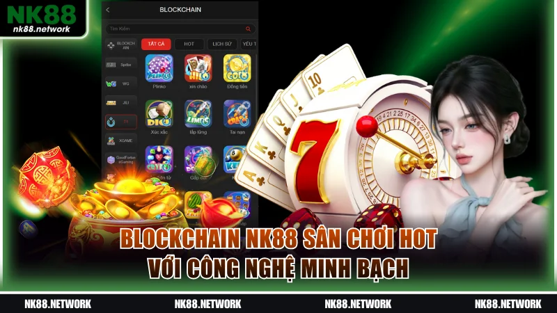Blockchain NK88 Sân Chơi Hot Với Công Nghệ Minh Bạch