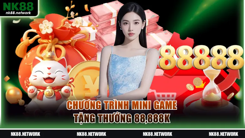 NK88 17 Chương trình mini game tặng thưởng 88,888K