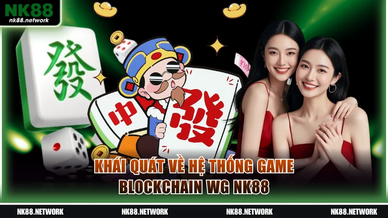 Khái quát về hệ thống game Blockchain WG NK88