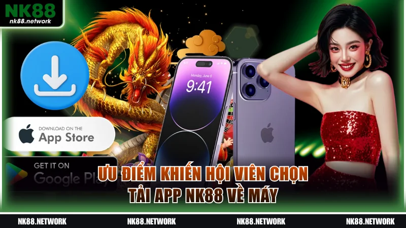 Lý do khiến số lượng thành viên tải app NK88 tăng chóng mặt