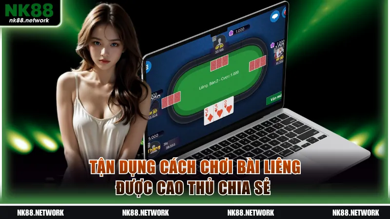 Tận dụng nhuần nhuyễn cách chơi bài Liêng được cao thủ chia sẻ 