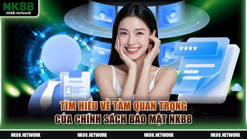 Tìm hiểu về tầm quan trọng của chính sách bảo mật NK88