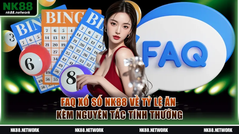FAQ xổ số NK88 về tỷ lệ ăn kèm nguyên tắc tính thưởng