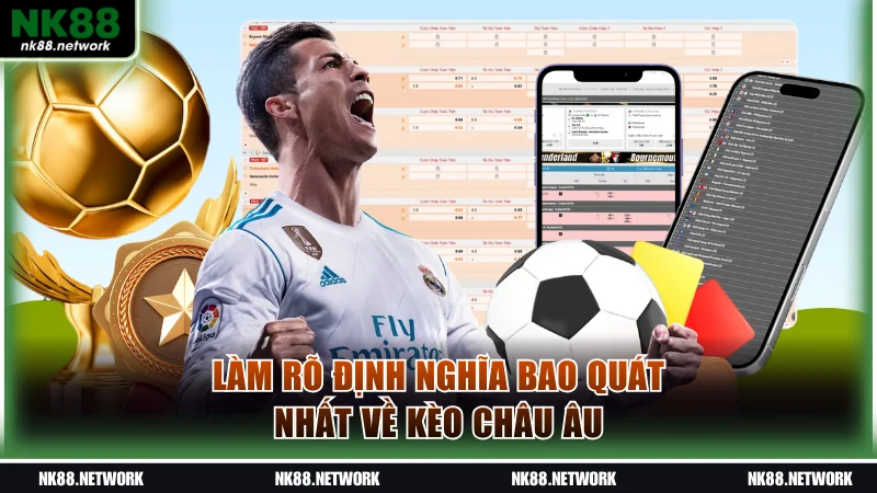 Làm rõ định nghĩa bao quát nhất về kèo châu Âu