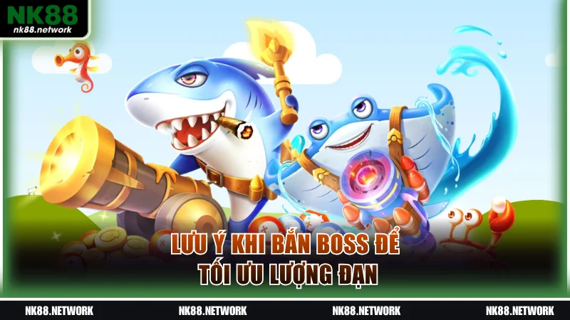 Lưu ý khi bắn boss để tối ưu lượng đạn