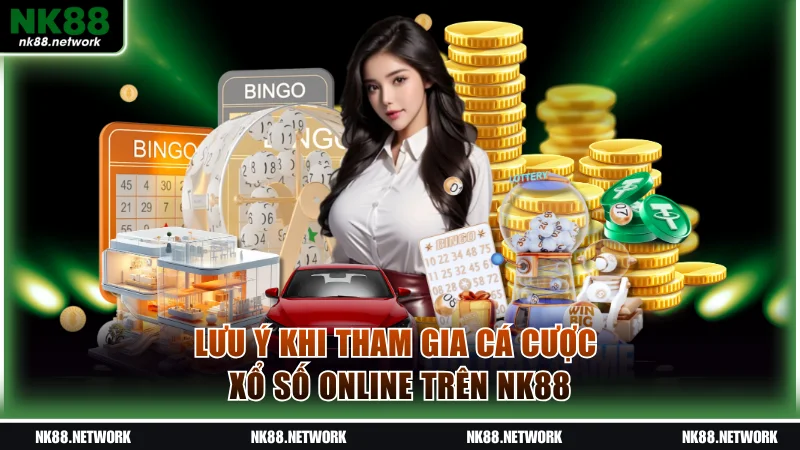 Lưu ý khi tham gia cá cược Xổ số online trên NK88