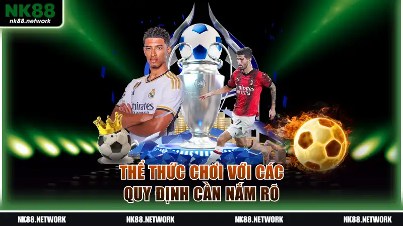 Thể thức chơi với các quy định cần nắm rõ