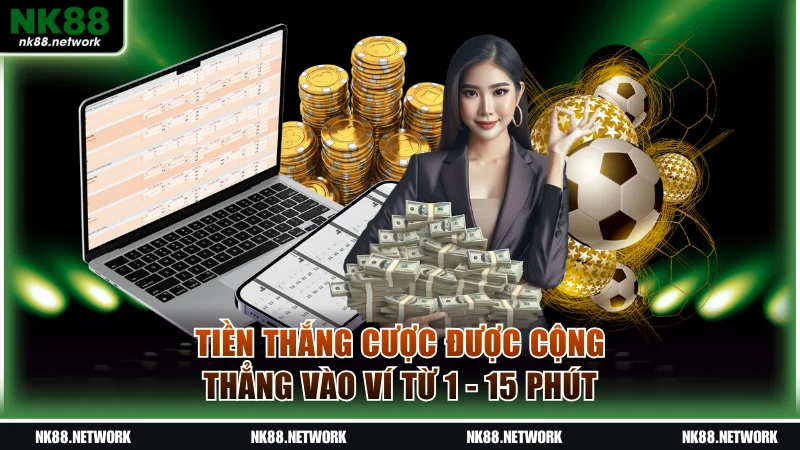 Tiền thắng cược được cộng thẳng vào ví từ 1 - 15 phút